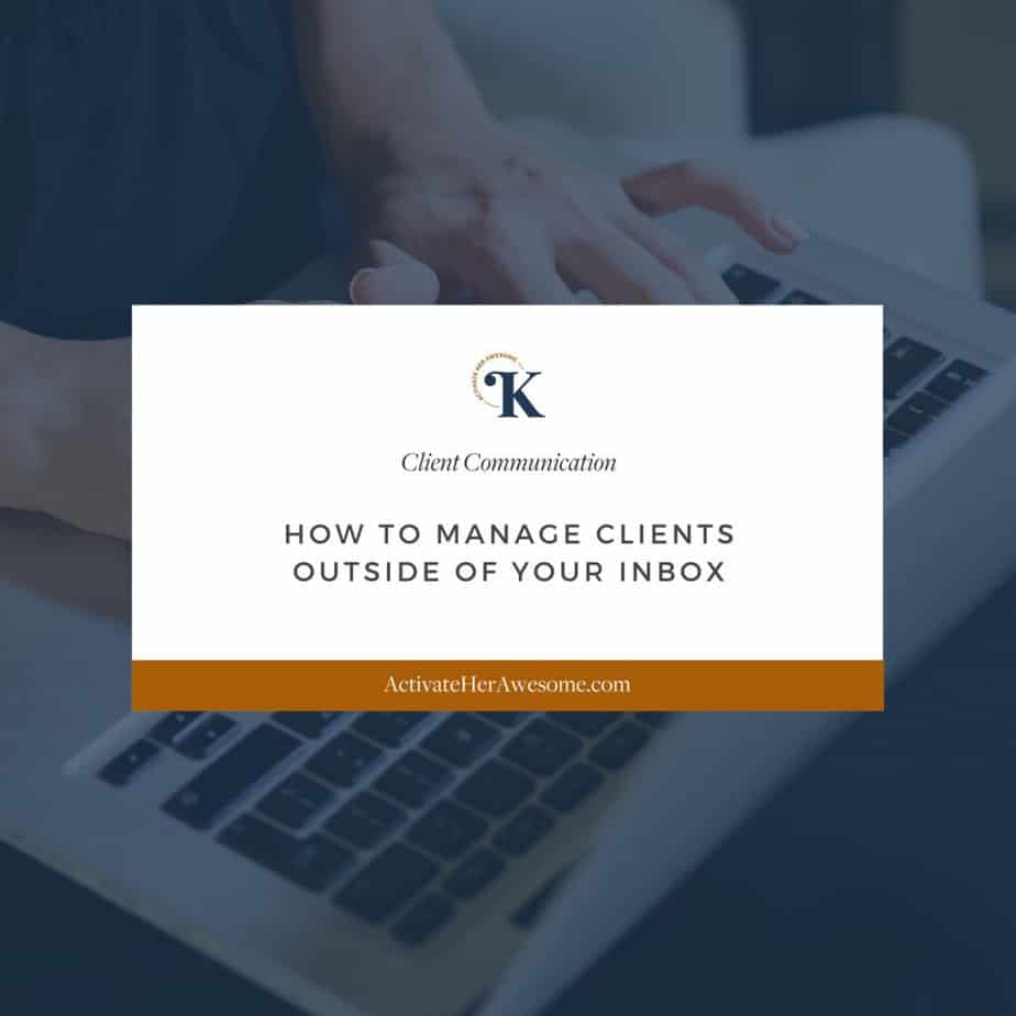 How to Manage Clients Outside of Your Inbox by Krista Smith at ActivateHerAwesome.com