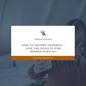 How to Record Yourself + Love The Results (for women over 40) by Krista Smith at ActivateHerAwesome.com
