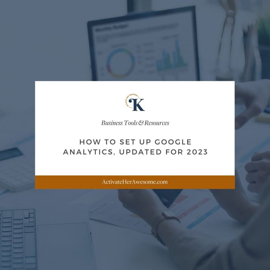 How to Set Up Google Analytics, updated for 2023 by Krista Smith at ActivateHerAwesome.com