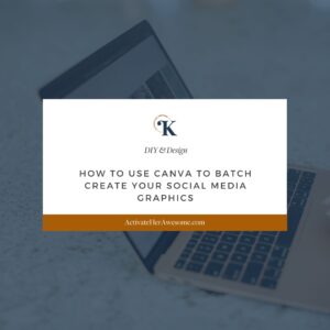 How to Use Canva to Batch Create Your Social Media Graphics by Krista Smith at ActivaeHerAwesome.com